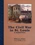 The Civil War in St. Louis: A Guided Tour