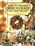 How to Arrange Dried Florals If You Think You Can't (Leisure Arts Craft Leaflets)