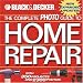 The Complete Photo Guide to Home Repair: With 350 Projects and 2300 Photos (Black & Decker) by Creative Publishing international