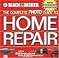 The Complete Photo Guide to Home Repair: With 350 Projects and 2300 Photos (Black & Decker)