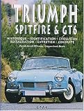 Le guide de la Triumph Spitfire & GT6. Historique, identification, �volution, restauration, entretien, conduite