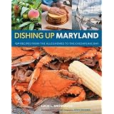Dishing Up® Maryland: 150 Recipes from the Alleghenies to the Chesapeake Bay