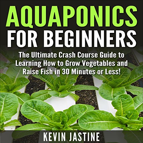aquaponics for beginners the ultimate crash course guide to learning how to grow vegetables and raise fish in