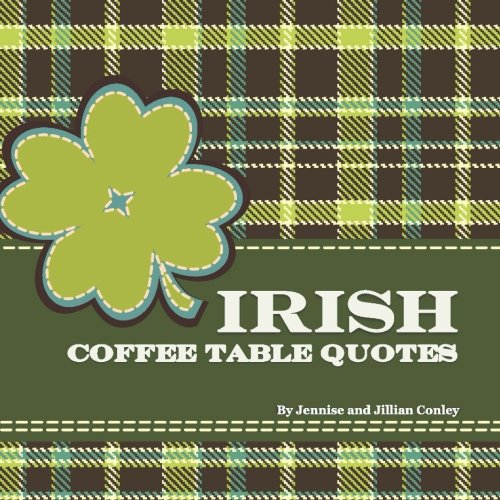 Irish Coffee Table Quotes, by Jennise Conley, Jillian Conley Irish Coffee Table Quotes, by Jennise Conley, Jillian Conley