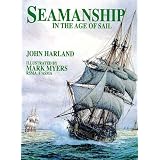 Seamanship in the Age of Sail: An Account of the Shiphandling of the Sailing Man-Of-War 1600-1860, Based on Contemporary Sources