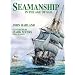 Seamanship in the Age of Sail: An Account of the Shiphandling of the Sailing Man-Of-War 1600-1860, Based on Contemporary Sources