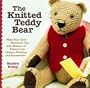 The Knitted Teddy Bear: Make Your Own Heirloom Toys with Dozens of Patterns for Unique Clothing and Accessories