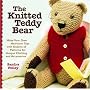 The Knitted Teddy Bear: Make Your Own Heirloom Toys with Dozens of Patterns for Unique Clothing and Accessories