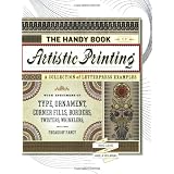 The Handy Book of Artistic Printing: Collection of Letterpress Examples with Specimens of Type, Ornament, Corner Fills, Borders, Twisters, Wrinklers, and other Freaks of Fancy ~ Doug Clouse