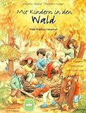 Mit Kindern in den Wald: Wald-Erlebnis-Handbuch. Planung, Organisation und Gestaltung