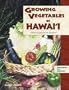 Growing Vegetables in Hawaii: A How-To Guide for the Gardener