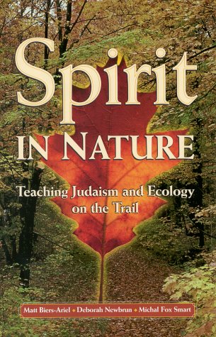 Spirit in Nature: Teaching Judaism and Ecology on the Trail, by Matt Biers-Ariel, Deborah Newbrun, Michal Fox Smart
