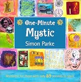 The One-Minute Mystic: Mysticism for Those with Only 59 Seconds to Spare