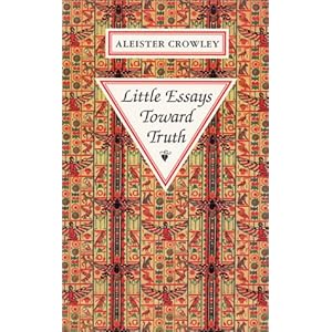 Little Essays Toward Truth  - Aleister Crowley 