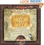 Living the Creative Life: Ideas and Inspiration from Working Artists
