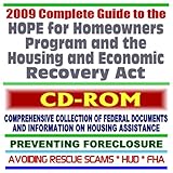 2009 Complete Guide to the HOPE for Homeowners Program and the Housing and Economic Act, New Federal Assistance to Prevent Foreclosure, HUD and FHA Documents (CD-ROM)