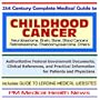 21st Century Complete Medical Guide to Childhood Cancer (including Neuroblastoma, Brain, Bone, Blood Cancers, Retinoblastoma, Rhabdomyosarcoma, and ... on Diagnosis and Treatment Options