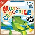 Miles the Crocodile Plays the Colors of Jazz: Baby Loves Jazz