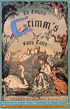 The Complete Grimm's Fairy Tales (Pantheon fairy tale & folklore library)