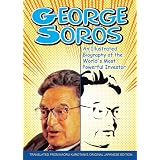 George Soros: An Illustrated Biography of the World's Most Powerful Investor