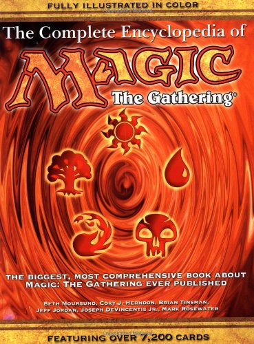 The Complete Encyclopedia of Magic: The Gathering: The Biggest, Most Comprehensive Book About Magic: The Gathering Ever Published