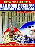 How To Start A Bail Bond Business And Become A Bail Bondsman