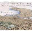 Gaining Ground: A History of Landmaking in Boston by Nancy S. Seasholes
