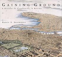 Gaining Ground: A History of Landmaking in Boston