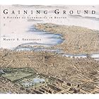 Gaining Ground: A History of Landmaking in Boston by Nancy S. Seasholes