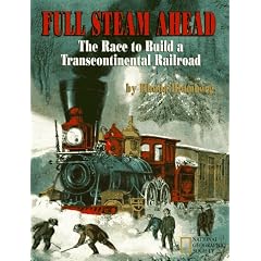 Full Steam Ahead: The Race to Build a Transcontinental Railroad