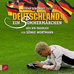 Deutschland. Ein Sommerm�rchen: Das WM-Tagebuch von S�nke Wortmann