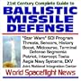 21st Century Complete Guide to Ballistic Missile Defense (BMD): Star Wars SDI Program, including Threats, Sensors, History, Boost, Midcourse, and Terminal Defense Segments, Patriot, Intercept Tests, Aegis Navy Systems, EKV, and the Joint National Integration Center