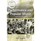 Performance And Popular Music: History, Place And Time (Ashgate Popular and Folk Music Series) (Ashgate Popular and Folk Music Series)