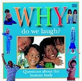 Why Do We Laugh?: Questions Children Ask About the Human Body (Why Books)