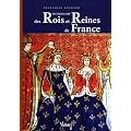 Dictionnaire des Rois et Reines de France : Quinze si�cles de pouvoir royal