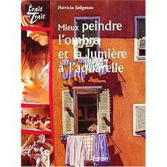 Mieux peindre l'ombre et la lumi�re � l'aquarelle