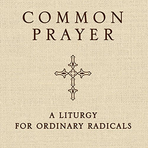 Download Common Prayer: A Liturgy for Ordinary Radicals Download Common Prayer: A Liturgy for Ordinary Radicals