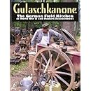 Gulaschkanone: The German Field Kitchen in World War II and Modern Reenactment