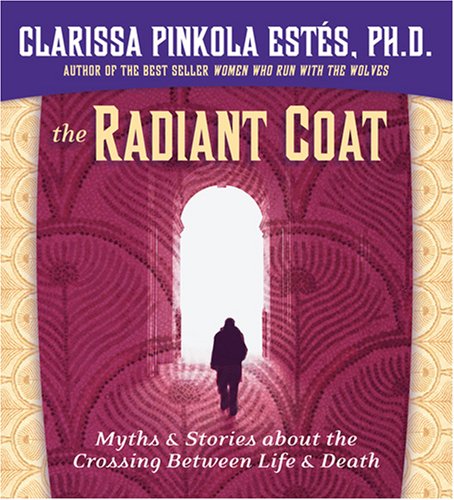 The Radiant Coat: Myths & Stories about the Crossing Between Life & Death