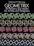 Geometrix: 161 Patterns and Motifs for Artists and Designers (Dover Pictorial Archives)
