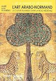L'art arabo-normand : La culture islamique dans la Sicile medievale