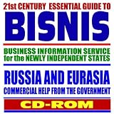 21st Century Essential Guide to BISNIS: Business Information Service for the Newly Independent States, Russia and Eurasia, Commerce Department Assistance to American Business