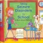 Taking Seizure Disorders to School: A Story About Epilepsy ("Special Kids in School" Series, No. 3)