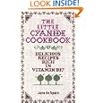 The Little Cyanide Cookbook; Delicious Recipes Rich in Vitamin B17