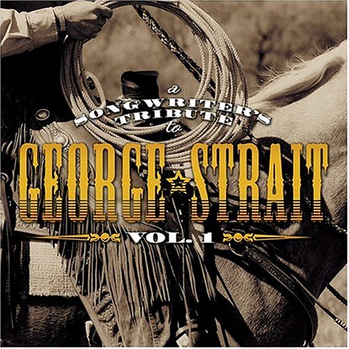 A Songwriter's Tribute to George Strait, Vol. 1