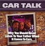Car Talk: Why You Should Never Listen to Your Father When It Comes to Cars
