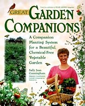 Great Garden Companions: A Companion Planting System For A Beautiful, Chemical-Free Vegetable Garden