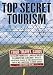 Books : Top Secret Tourism: Your Travel Guide to Germ Warfare Laboratories, Clandestine Aircraft Bases and Other Places in the United States You're Not Supposed to Know About