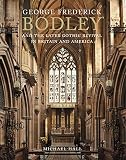 George Frederick Bodley and the Later Gothic Revival in Britain and America