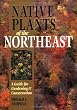 Native Plants of the Northeast: A Guide for Gardening & Conservation